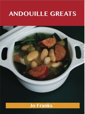 cover image of Andouille Greats: Delicious Andouille Recipes, The Top 77 Andouille Recipes